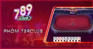 Luat Choi Phom 789club Chi Tiet Va Bi Quyet Choi Thang Lon